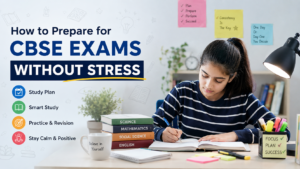 How to Prepare for CBSE Exams Without Stress